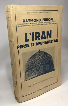 L'Iran Perse et Afghanistan / Bibliothèque géographique - nouvelle édition refondue avec 18 cartes et 14 photographies. Raymond Furon