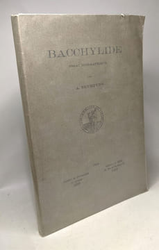 Bacchylide - essai biographique / Bibliothèque de la faculté de philosophie et lettres de l'université de Liège - Fascicule LVI. A. Severyns