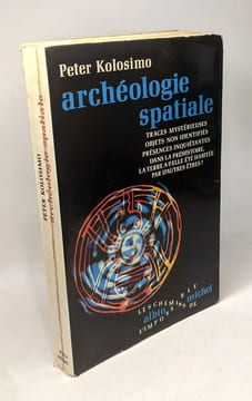 Archéologie spatiale - traces mystérieuses objets non identifiés présences inquiétantes dans la préhistoire la terre a-t-elle été habitée par d'autres ...
