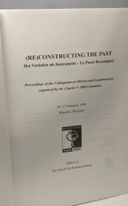(re)constructing the past - Het Verleden als instrument - Le Passé recomposé - proceedings of the Colloquium on History and Legitimisation organised by the Charles V 2000 Committee - 24/27 feb. 1999