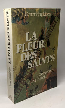 La fleur des saints / 1910 prénoms et leur histoire suivant l'ordre du calendrier. Englebert/Omer