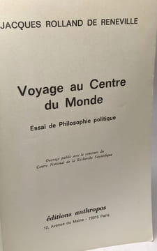 Voyage au centre du monde - essai de philosophie politique. Jacques Rolland De Renéville
