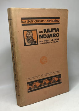 Au Kilima-Ndjaro - histoire de la fondation d'une mission catholique en Afrique orientale. Mgr. A. Le Roy