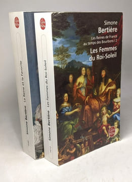 Les Reines de France au temps des Bourbons: T.1/ Les deux régentes + T.2/ Les Femmes du Roi-Soleil + T.3/ La Reine et la Favorite. Bertière Simone
