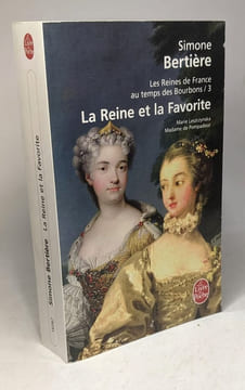 Les Reines de France au temps des Bourbons: T.1/ Les deux régentes + T.2/ Les Femmes du Roi-Soleil + T.3/ La Reine et la Favorite. Bertière Simone