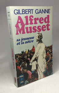 Alfred de Musset - sa jeunesse et la nôtre