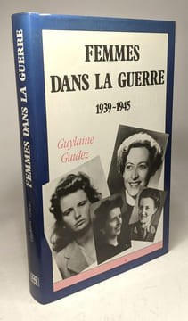 Femmes dans la guerre.1939-1945. Guidez Guylaine