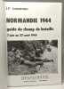 Le champ de bataille - 7 Juin au 22 août 1944 Normandie / collection guide normandie 44. Benamou J.-P