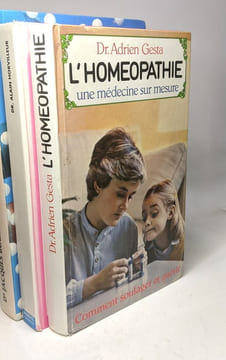 Guide familial de l'homéopathie + L'homéopathie une médecine sur mesure + Se soigner par l'homéopathie + Encyclopédie familiale d'Homéopathie. ...