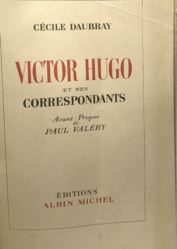 Victor Hugo et ses correspondants - avant-propos de Paul Valéry. Cécile Daubray