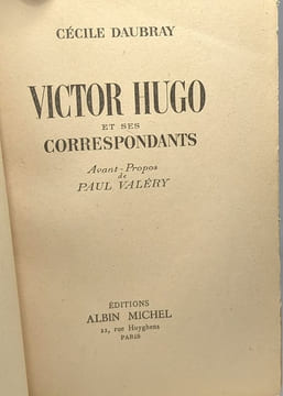 Victor Hugo et ses correspondants - avant-propos de Paul Valéry. Cécile Daubray