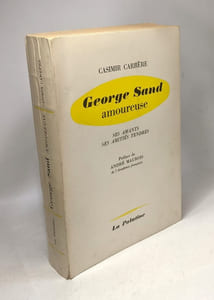 George sand amoureuse. ses amants ses amitiés tendres. préface de andré maurois