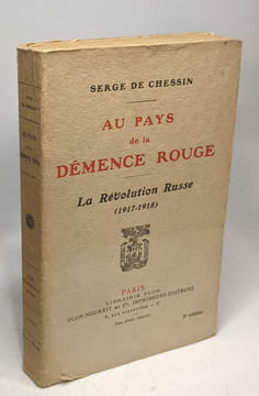 Au pays de la démence rouge - La révolution russe (1917-1918). De Chessin Serge