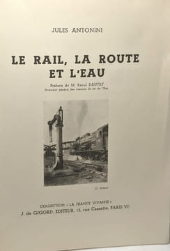 Le rail la route et l'eau --- préface de M. Raoul Dautry. Jules Antonini