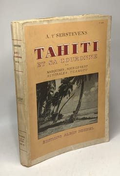Tahiti et sa couronne - TOME UN: Tahiti-Moorea les Polynésiens + TOME DEUX: Marquises-Sous-le-vent Ausrales- Tuamotu. A. T'serstevens