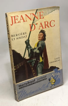Jeanne d'Arc - Bergère et soldat / Série Mademoiselle. Léon Thoorens