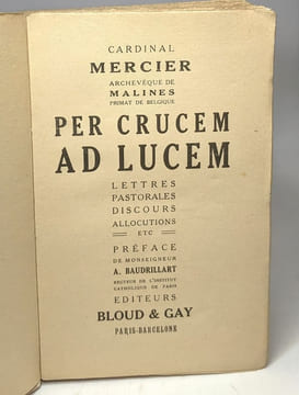 Per crucem ad lucem - lettres pastorales discours allocutions etc... / préface de Msr A. Baudrillart. Cardinal Mercier