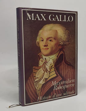 MAXIMILIEN ROBESPIERRE HISTOIRE D'UNE SOLITUDE. Gallo Max