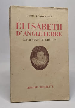 Elisabeth d'Angleterre la reine vierge. Lemonnier Léon