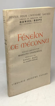 Fénelon ce méconnu / Textes pour l'Histoire sacrée préface de Daniel Ropz. Fénelon Maria-Pia Chaintreuil