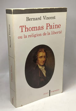 Thomas paine - ou la religion de la liberté. Vincent Bernard