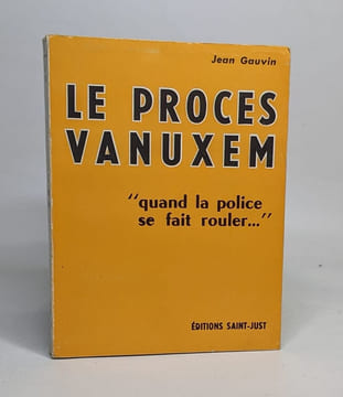 Le procès vanuxem - " quand la police se fait rouler...". Gauvin Jean