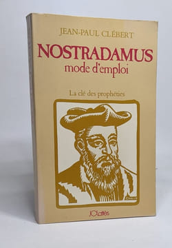 Nostradamus mode d'emploi - la clé des prophéties. Clébert Jean-Paul
