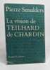 La vision de Teilhard de Chardin. Smulders Pierre