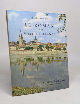 Le Roman D'une Ville De France - La Charité-sur-Loire. Aveline Claude