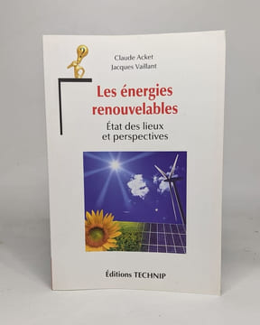 Les énergies renouvelables : Etats des lieux et perspectives: Etat des lieux et perspectives. Claude Acket Jacques Vaillant
