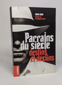 Parrains du siècle: Destins et déclins