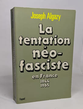 La Tentation néo-fasciste en France : De 1944 à 1965. Joseph Algazy