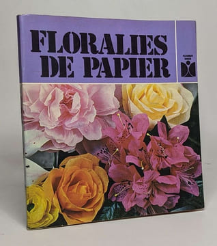 FLORALIES DE PAPIER. ANNE VILLATTE FRANCOIS VIGIER