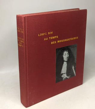 Louis XIV au temps des mousquetaires. Dumaitre