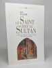 Le Saint chez le Sultan: La rencontre de François d'Assise et de l'Islam. Huit siècles d'interprétation. Tolan John