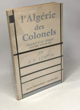 L'Algérie des Colonels - journal d'un témoin - juin 1958-février 1959. Lentin Albert-Paul