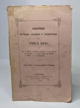 Notice historique religieuse et topographique sur força real. V. Aragon Abbé Tolra De Bordas S. Vilallongue J. Maria