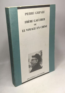 Frère Gaucher ou Le voyage en Chine - roman. Gripari Pierre