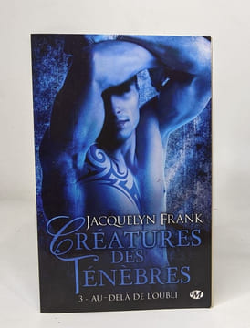 Les 3 premiers tomes issus de la série Créatures des ténèbres tome 1 : Fruit défendu / tome 2 : Amour éternel / tome 3 : Au-delà de l'oubli. Jacquelyn ...