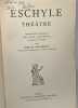 Théâtre d'Eschyle - traduction nouvelle avec texte avant-propos notices et notes par Emile Chambry. Eschyle