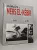 Memoire Mers El-Kebir 1940-2010. Le Hir Martial Grall Hervé Oudot de Dainville Alain