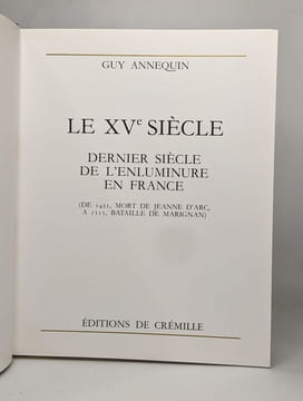 Trois ouvrage de Guy Annequin - LE XVe SIECLE - DERNIER SIECLE DE L'ENLUMINURE EN FRANCE */JEAN FOUQUET PRINCE DES ENLUMINEURS / LA PEINTURE ...