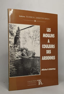 Les moulins à couleurs des ardennes. Michel Coistia