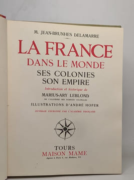 La france dans le monde ses colonies son empire - introduction et historique de marius-ary leblond de l'académie des sciences coloniales. Jean-Brunhes ...