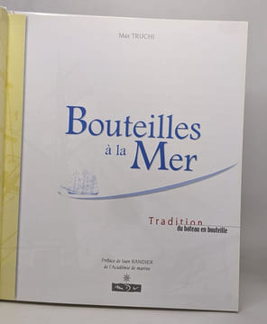 BOUTEILLES A LA MER. La Tradition du bateau en bouteille. Truchi Max