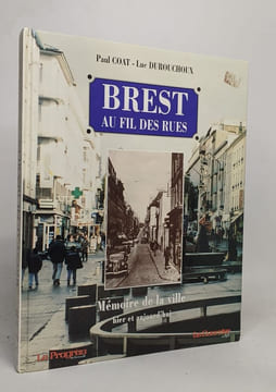 Brest au fil des rues mémoire de la ville : hier et aujourd'hui. Durouchoux Luc – Coat Paul