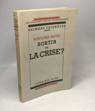 Voulons-nous - sortir de la crise? / Les grandes thèses économiques. Patenôtre Raymond