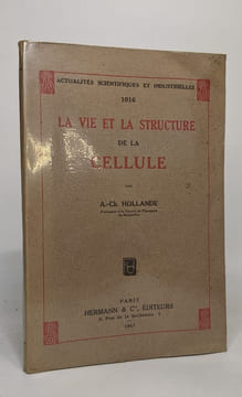 La vie et la structure de la cellule. A.- Ch. Hollande