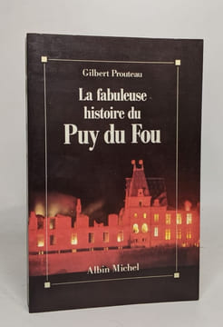La Fabuleuse histoire du Puy du Fou. Prouteau Gilbert