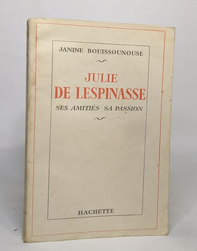Julie de l'espinasse ses amitiés - sa passion. Bouissounouse Janine